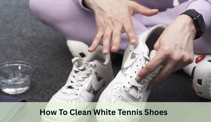 How To Clean White Tennis Shoes